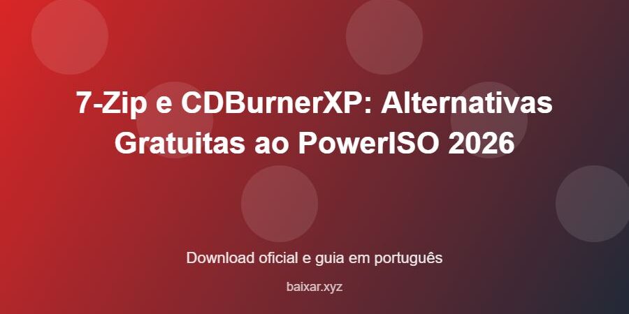 7-Zip e CDBurnerXP: Alternativas Gratuitas ao PowerISO 2026 – download oficial e guia 7-Zip e CDBurnerXP: Alternativas Gratuitas ao PowerISO 2026 - imagem destacada do guia de download oficial em português