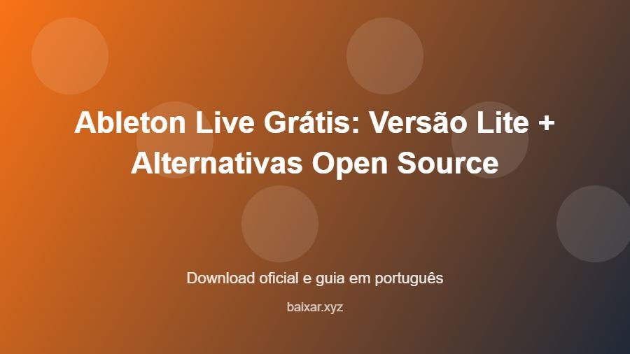 Ableton Live Grátis: Versão Lite + Alternativas Open Source - imagem destacada do guia de download oficial em português