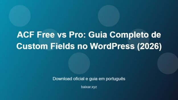 ACF Free vs Pro: Guia Completo de Custom Fields no WordPress (2026) - imagem destacada do guia de download oficial em português