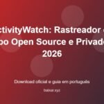 ActivityWatch: Rastreador de Tempo Open Source e Privado em 2026 - imagem destacada do guia de download oficial em português