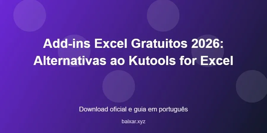Add-ins Excel Gratuitos 2026: Alternativas ao Kutools for Excel – download oficial e guia Add-ins Excel Gratuitos 2026: Alternativas ao Kutools for Excel - imagem destacada do guia de download oficial em português