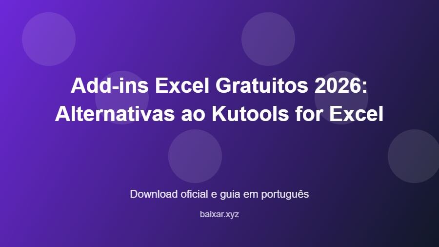 Add-ins Excel Gratuitos 2026: Alternativas ao Kutools for Excel - imagem destacada do guia de download oficial em português
