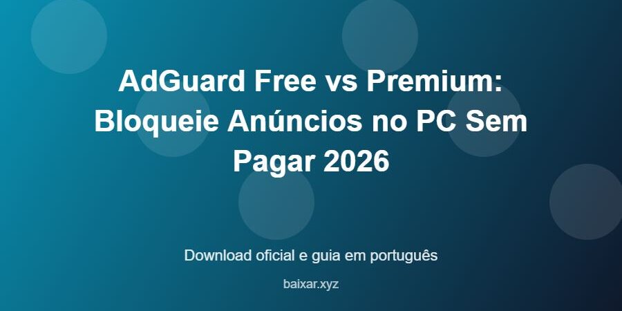 AdGuard Free vs Premium: Bloqueie Anúncios no PC Sem Pagar 2026 - imagem destacada do guia de download oficial em português