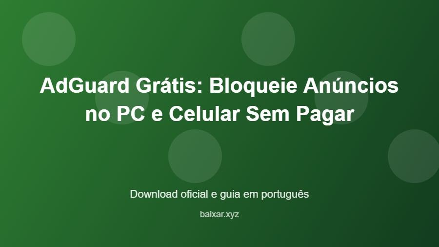 AdGuard Grátis: Bloqueie Anúncios no PC e Celular Sem Pagar - imagem destacada do guia de download oficial em português
