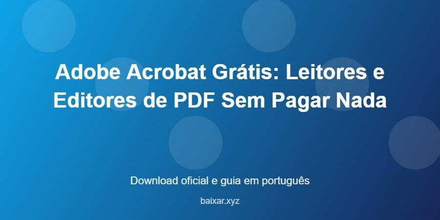 Adobe Acrobat Grátis: Leitores e Editores de PDF Sem Pagar Nada – download oficial e guia Adobe Acrobat Grátis: Leitores e Editores de PDF Sem Pagar Nada - imagem destacada do guia de download oficial em português