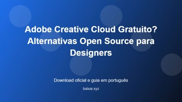 Adobe Creative Cloud Gratuito? Alternativas Open Source para Designers - imagem destacada do guia de download oficial em português