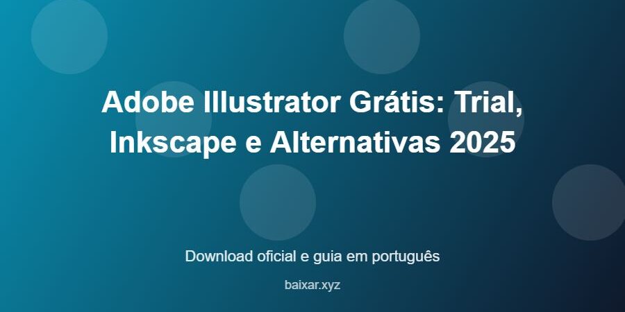 Adobe Illustrator Grátis: Trial, Inkscape e Alternativas 2025 - imagem destacada do guia de download oficial em português