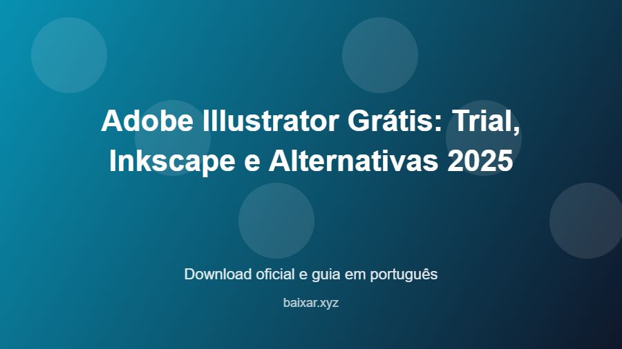 Adobe Illustrator Grátis: Trial, Inkscape e Alternativas 2025 - imagem destacada do guia de download oficial em português