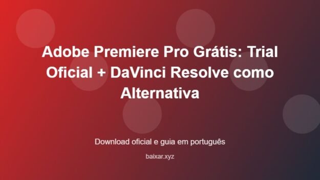 Adobe Premiere Pro Grátis: Trial Oficial + DaVinci Resolve como Alternativa - imagem destacada do guia de download oficial em português