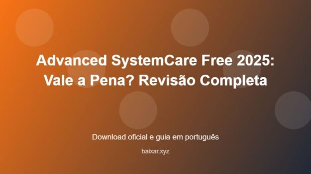 Advanced SystemCare Free 2025: Vale a Pena? Revisão Completa - imagem destacada do guia de download oficial em português