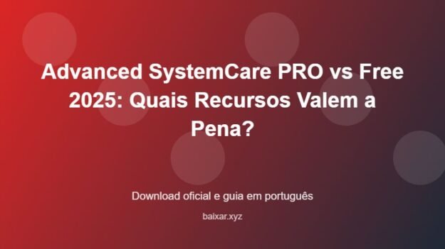 Advanced SystemCare PRO vs Free 2025: Quais Recursos Valem a Pena? - imagem destacada do guia de download oficial em português