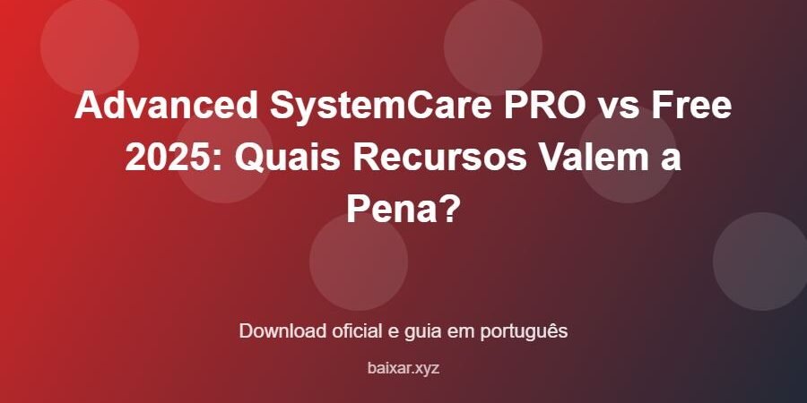 Advanced SystemCare PRO vs Free 2025: Quais Recursos Valem a Pena? – download oficial e guia Advanced SystemCare PRO vs Free 2025: Quais Recursos Valem a Pena? - imagem destacada do guia de download oficial em português