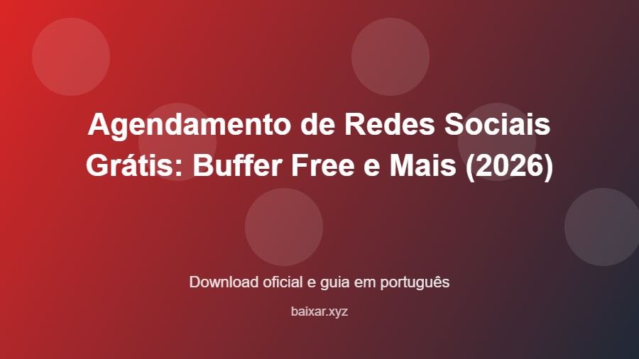 Agendamento de Redes Sociais Grátis: Buffer Free e Mais (2026) - imagem destacada do guia de download oficial em português