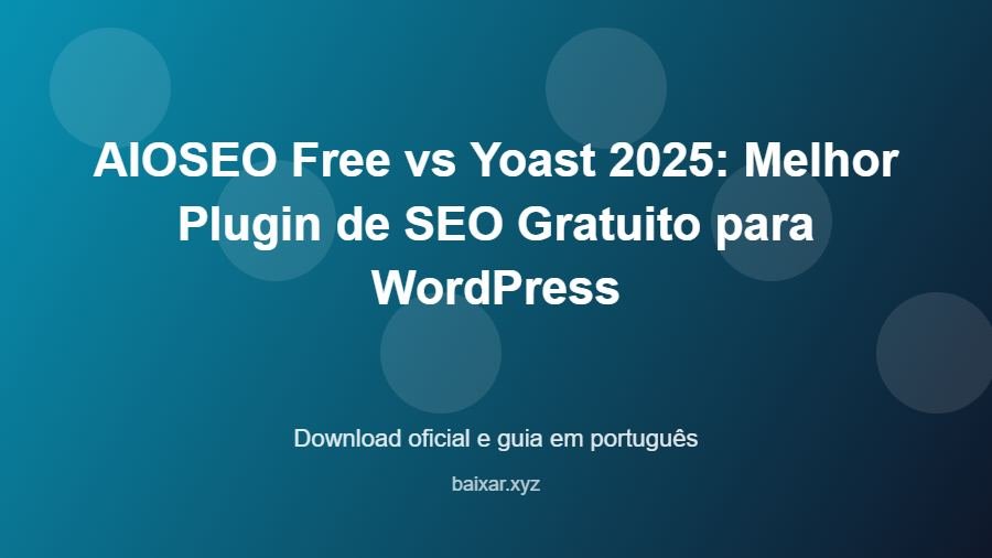 AIOSEO Free vs Yoast 2025: Melhor Plugin de SEO Gratuito para WordPress - imagem destacada do guia de download oficial em português