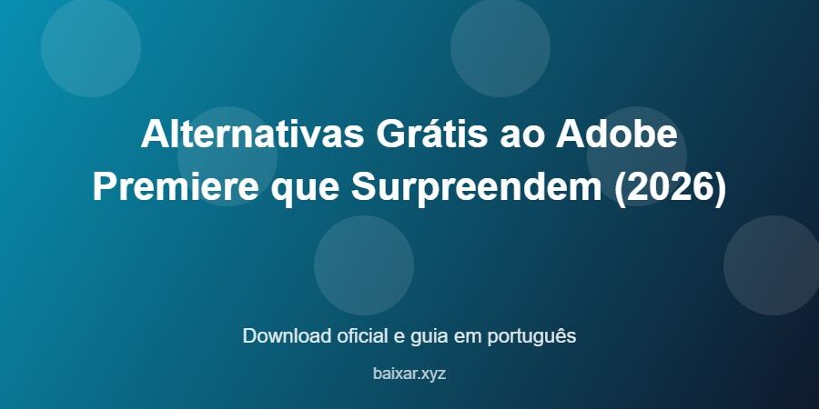 Alternativas Grátis ao Adobe Premiere que Surpreendem (2026) - imagem destacada do guia de download oficial em português