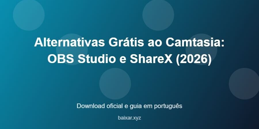 Alternativas Grátis ao Camtasia: OBS Studio e ShareX (2026) – download oficial e guia Alternativas Grátis ao Camtasia: OBS Studio e ShareX (2026) - imagem destacada do guia de download oficial em português