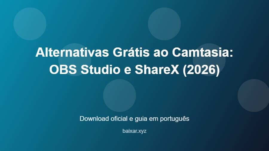 Alternativas Grátis ao Camtasia: OBS Studio e ShareX (2026) - imagem destacada do guia de download oficial em português