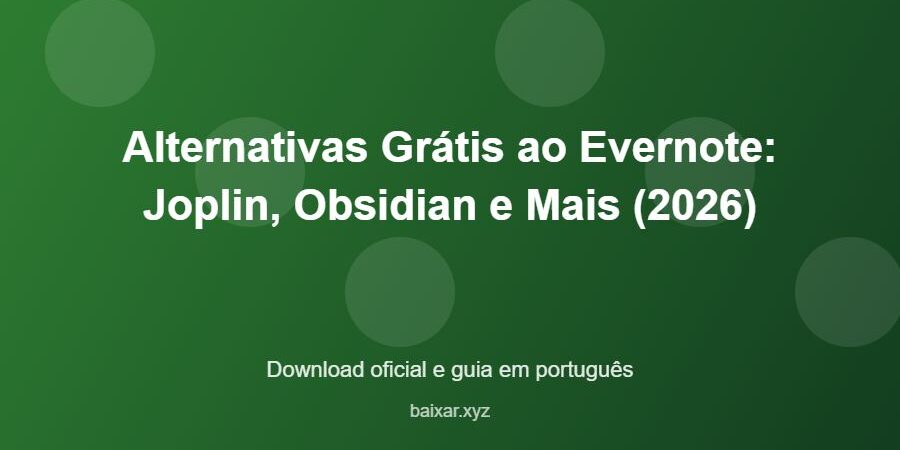 Alternativas Grátis ao Evernote: Joplin, Obsidian e Mais (2026) – download oficial e guia Alternativas Grátis ao Evernote: Joplin, Obsidian e Mais (2026) - imagem destacada do guia de download oficial em português