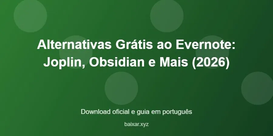 Alternativas Grátis ao Evernote: Joplin, Obsidian e Mais (2026) – download oficial e guia Alternativas Grátis ao Evernote: Joplin, Obsidian e Mais (2026) - imagem destacada do guia de download oficial em português