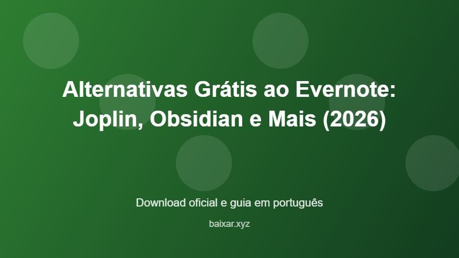 Alternativas Grátis ao Evernote: Joplin, Obsidian e Mais (2026) - imagem destacada do guia de download oficial em português
