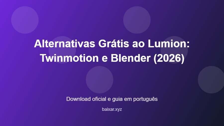 Alternativas Grátis ao Lumion: Twinmotion e Blender (2026) - imagem destacada do guia de download oficial em português