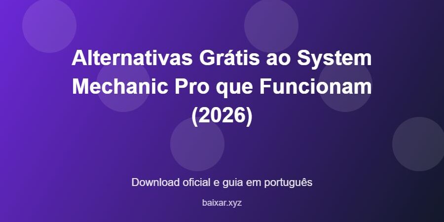 Alternativas Grátis ao System Mechanic Pro que Funcionam (2026) - imagem destacada do guia de download oficial em português