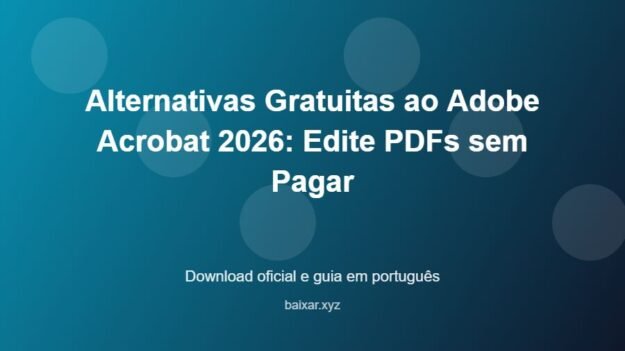 Alternativas Gratuitas ao Adobe Acrobat 2026: Edite PDFs sem Pagar - imagem destacada do guia de download oficial em português
