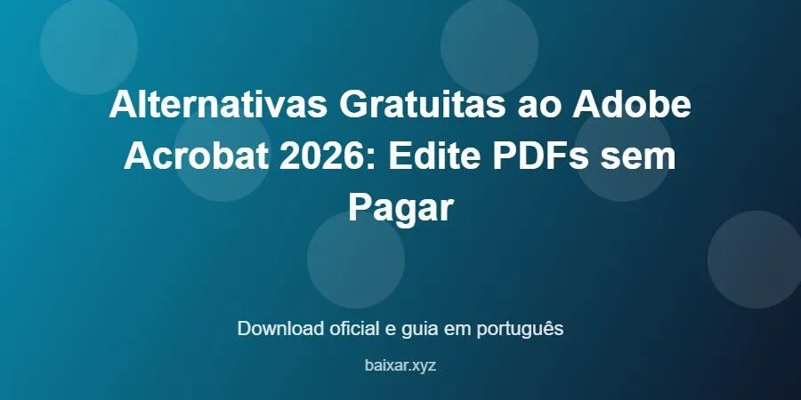 Alternativas Gratuitas ao Adobe Acrobat 2026: Edite PDFs sem Pagar – download oficial e guia Alternativas Gratuitas ao Adobe Acrobat 2026: Edite PDFs sem Pagar - imagem destacada do guia de download oficial em português