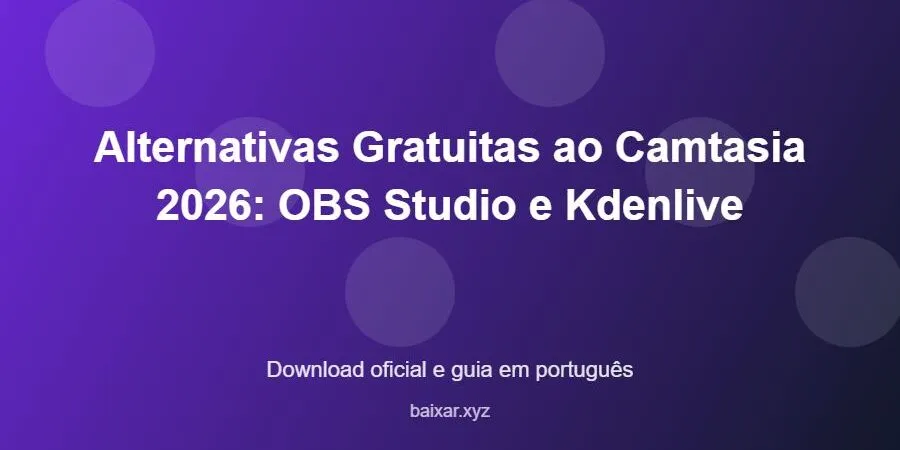 Alternativas Gratuitas ao Camtasia 2026: OBS Studio e Kdenlive – download oficial e guia Alternativas Gratuitas ao Camtasia 2026: OBS Studio e Kdenlive - imagem destacada do guia de download oficial em português