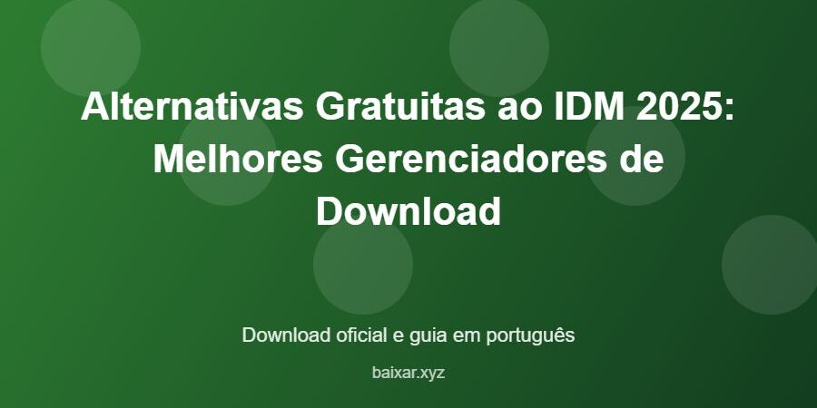 Alternativas Gratuitas ao IDM 2025: Melhores Gerenciadores de Download - imagem destacada do guia de download oficial em português