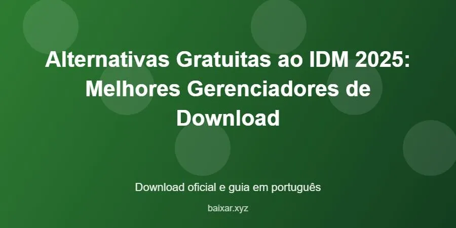 Alternativas Gratuitas ao IDM 2025: Melhores Gerenciadores de Download – download oficial e guia Alternativas Gratuitas ao IDM 2025: Melhores Gerenciadores de Download - imagem destacada do guia de download oficial em português
