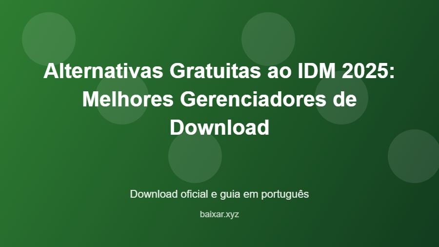 Alternativas Gratuitas ao IDM 2025: Melhores Gerenciadores de Download - imagem destacada do guia de download oficial em português