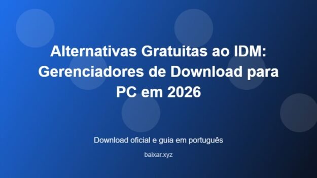 Alternativas Gratuitas ao IDM: Gerenciadores de Download para PC em 2026 - imagem destacada do guia de download oficial em português