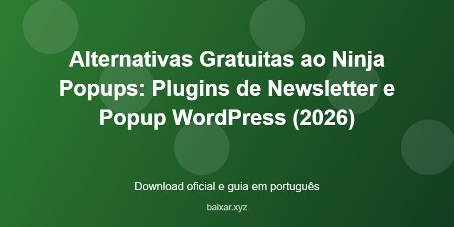 Alternativas Gratuitas ao Ninja Popups: Plugins de Newsletter e Popup WordPress (2026) – download oficial e guia Alternativas Gratuitas ao Ninja Popups: Plugins de Newsletter e Popup WordPress (2026) - imagem destacada do guia de download oficial em português
