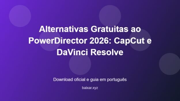 Alternativas Gratuitas ao PowerDirector 2026: CapCut e DaVinci Resolve - imagem destacada do guia de download oficial em português
