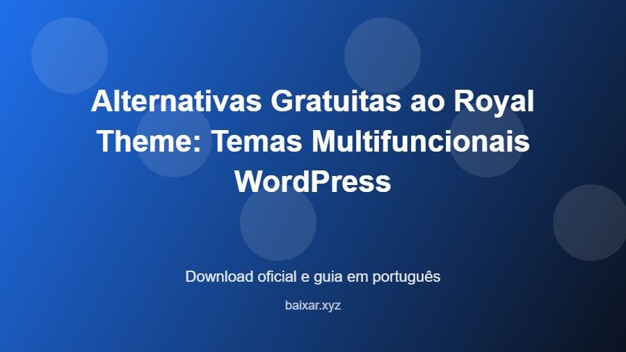 Alternativas Gratuitas ao Royal Theme: Temas Multifuncionais WordPress - imagem destacada do guia de download oficial em português