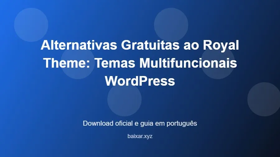Alternativas Gratuitas ao Royal Theme: Temas Multifuncionais WordPress - imagem destacada do guia de download oficial em português