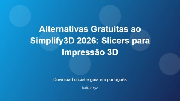 Alternativas Gratuitas ao Simplify3D 2026: Slicers para Impressão 3D - imagem destacada do guia de download oficial em português