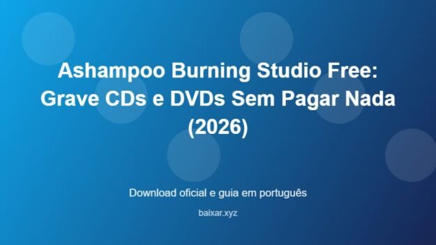 Ashampoo Burning Studio Free: Grave CDs e DVDs Sem Pagar Nada (2026) - imagem destacada do guia de download oficial em português