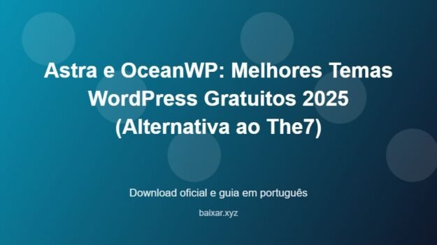 Astra e OceanWP: Melhores Temas WordPress Gratuitos 2025 (Alternativa ao The7) - imagem destacada do guia de download oficial em português