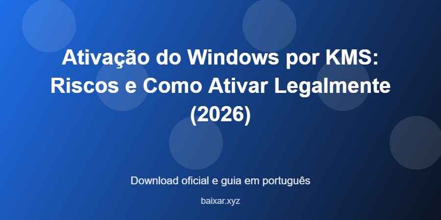 Ativação do Windows por KMS: Riscos e Como Ativar Legalmente (2026) - imagem destacada do guia de download oficial em português
