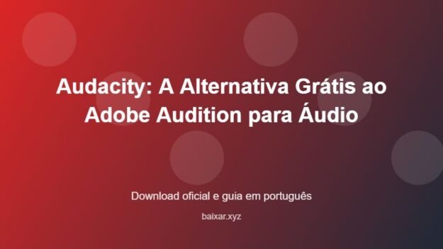 Audacity: A Alternativa Grátis ao Adobe Audition para Áudio - imagem destacada do guia de download oficial em português