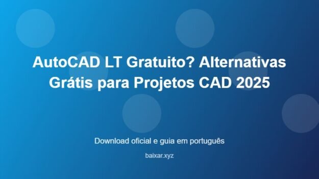 AutoCAD LT Gratuito? Alternativas Grátis para Projetos CAD 2025 - imagem destacada do guia de download oficial em português