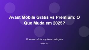 Avast Mobile Grátis vs Premium: O Que Muda em 2025? - imagem destacada do guia de download oficial em português