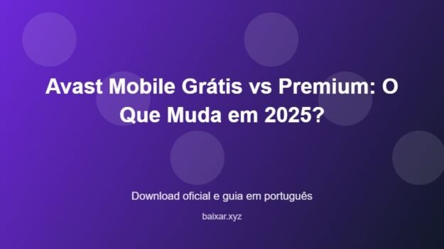 Avast Mobile Grátis vs Premium: O Que Muda em 2025? - imagem destacada do guia de download oficial em português