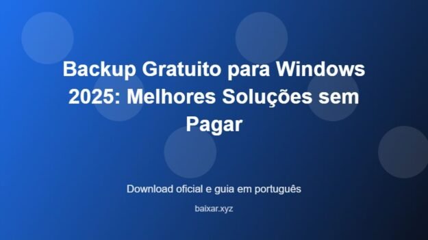 Backup Gratuito para Windows 2025: Melhores Soluções sem Pagar - imagem destacada do guia de download oficial em português