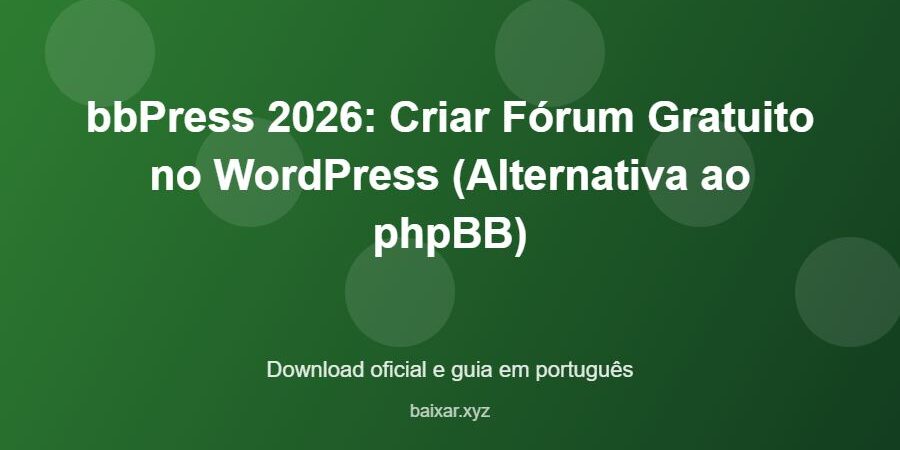 bbPress 2026: Criar Fórum Gratuito no WordPress (Alternativa ao phpBB) - imagem destacada do guia de download oficial em português