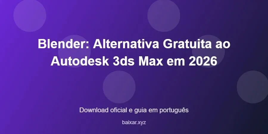 Blender: Alternativa Gratuita ao Autodesk 3ds Max em 2026 – download oficial e guia Blender: Alternativa Gratuita ao Autodesk 3ds Max em 2026 - imagem destacada do guia de download oficial em português