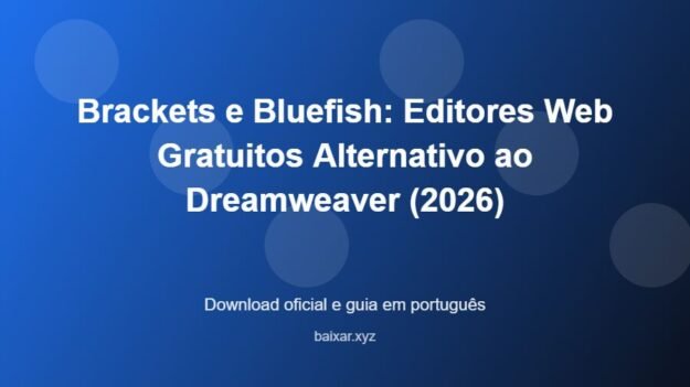 Brackets e Bluefish: Editores Web Gratuitos Alternativo ao Dreamweaver (2026) - imagem destacada do guia de download oficial em português