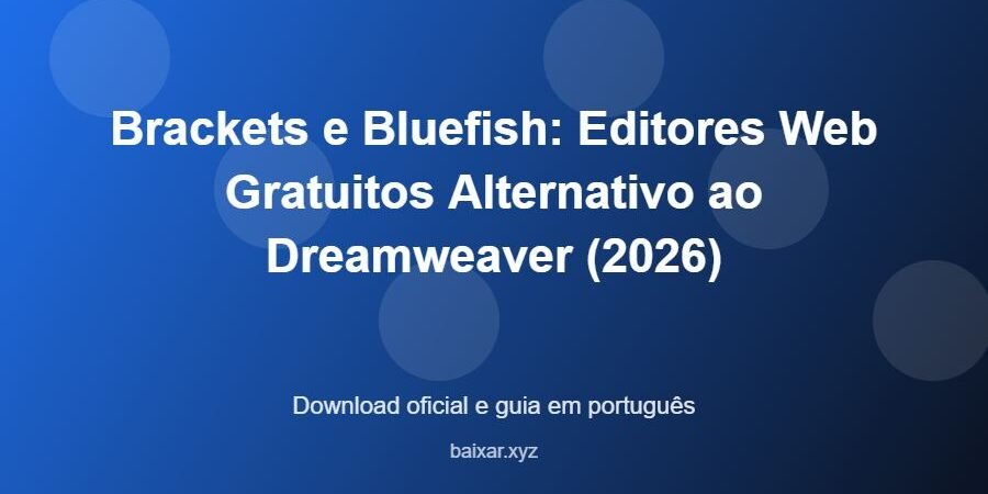 Brackets e Bluefish: Editores Web Gratuitos Alternativo ao Dreamweaver (2026) – download oficial e guia Brackets e Bluefish: Editores Web Gratuitos Alternativo ao Dreamweaver (2026) - imagem destacada do guia de download oficial em português